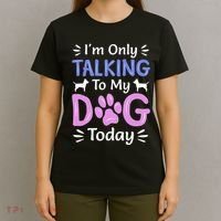 Im Only Talking To My Dog Today Funny Dog Lover Gifts T-Shirt thumb 4