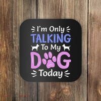 Im Only Talking To My Dog Today Funny Dog Lover Gifts Coaster thumb 0