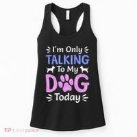 Im Only Talking To My Dog Today Funny Dog Lover Gifts Women's Tank Top thumb 0