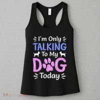Im Only Talking To My Dog Today Funny Dog Lover Gifts Women's Tank Top thumb 3