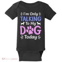 Im Only Talking To My Dog Today Funny Dog Lover Gifts Baby Bodysuit thumb 0