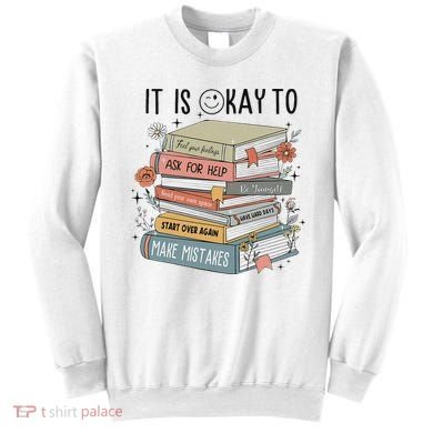 It's Okay To Feel Your Feeling, Ask For Help Mental Health Sweatshirt