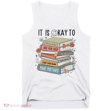 It's Okay To Feel Your Feeling, Ask For Help Mental Health Tank Top