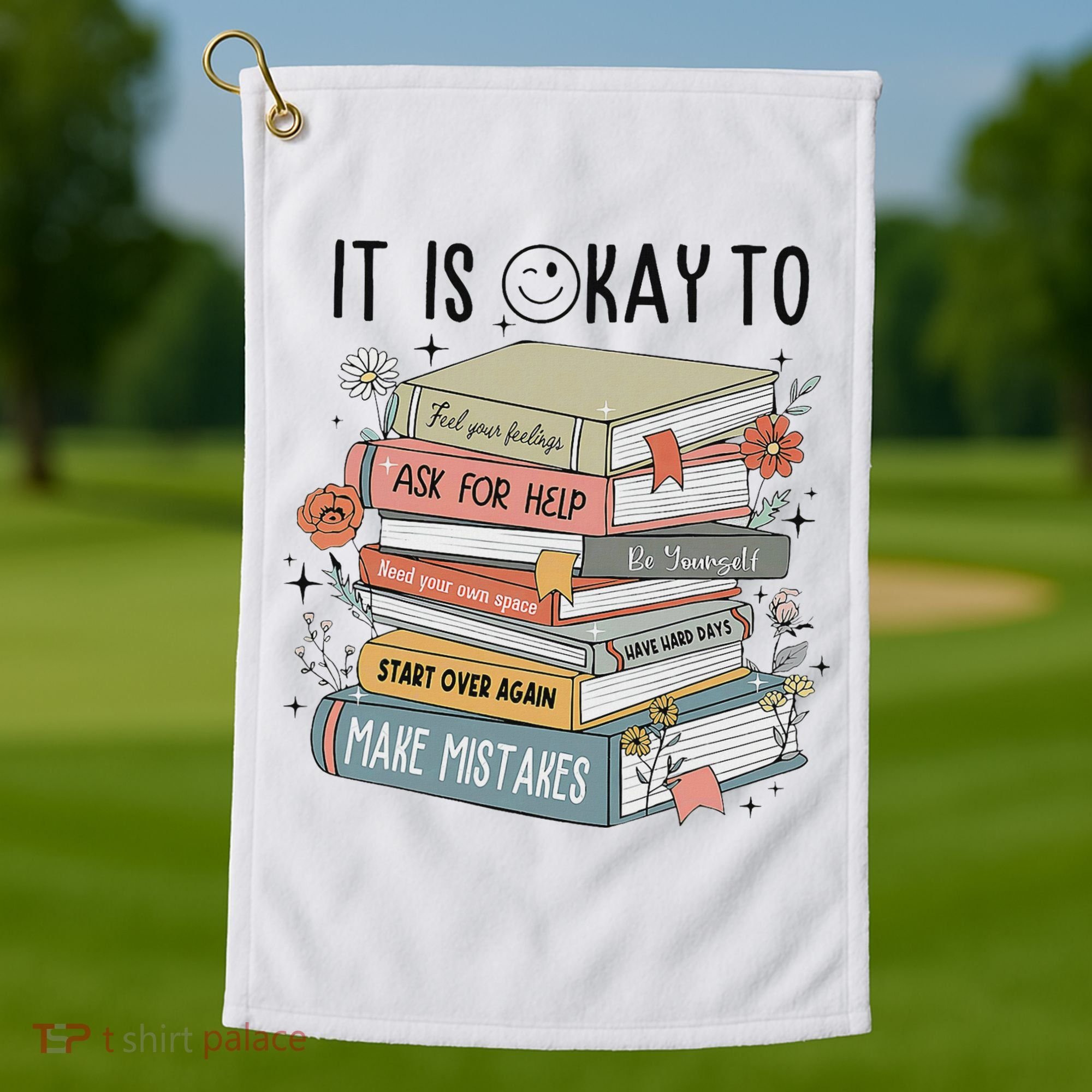 It's Okay To Feel Your Feeling, Ask For Help Mental Health Golf Towel
