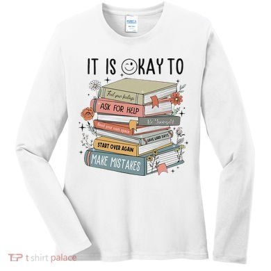 It's Okay To Feel Your Feeling, Ask For Help Mental Health Women's Long Sleeve Shirt