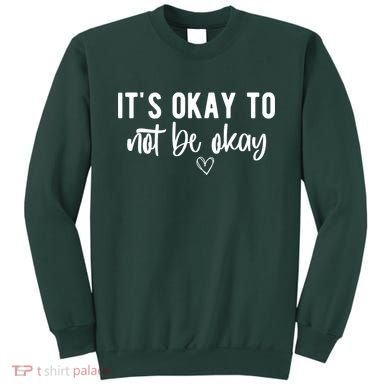 Its Okay To Noe Be Okay Mental Awareness Sweatshirt