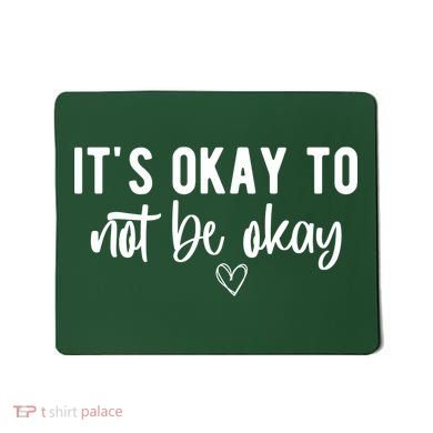 Its Okay To Noe Be Okay Mental Awareness Mousepad