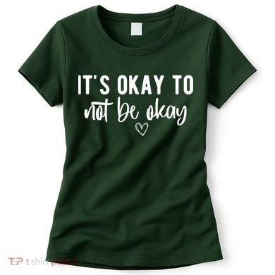 Its Okay To Noe Be Okay Mental Awareness Women's T-Shirt