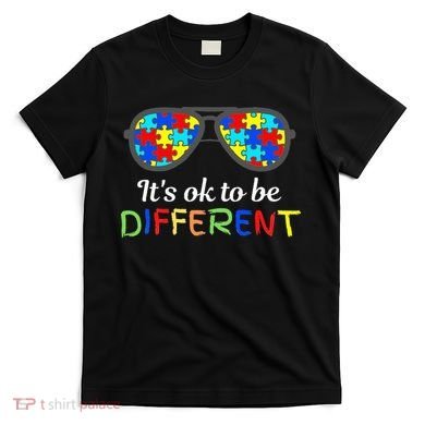 It's Ok To Be Different Sunglasses Be Kind Autism Aware T-Shirt