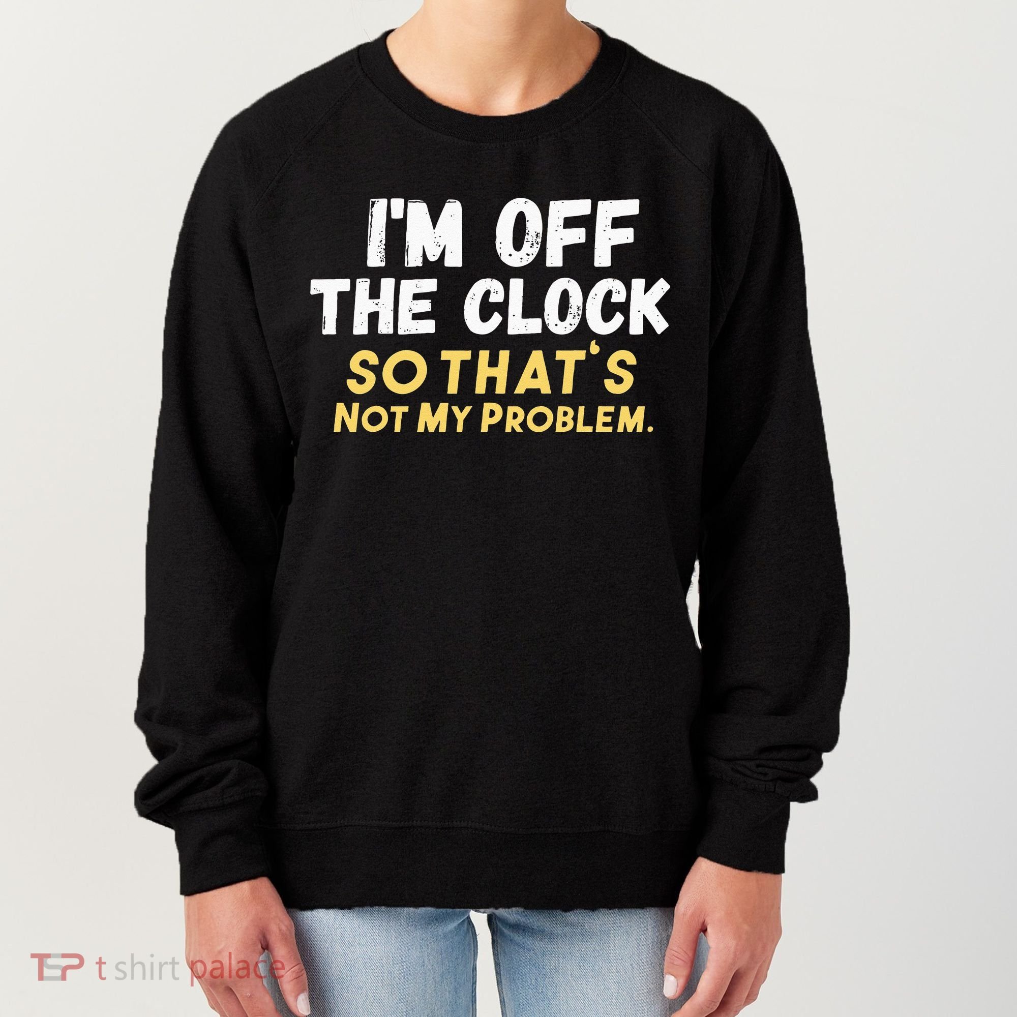 Im Off The Clock Women's Sweatshirt