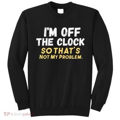 Im Off The Clock Sweatshirt