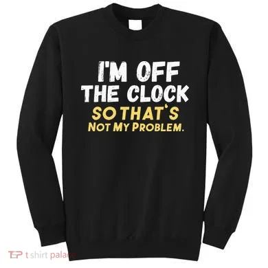 Im Off The Clock Sweatshirt