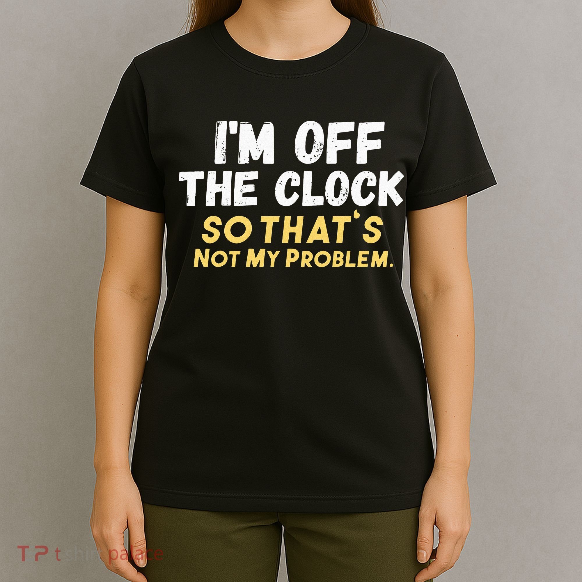 Im Off The Clock T-Shirt
