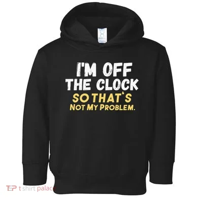 Im Off The Clock Toddler Hoodie
