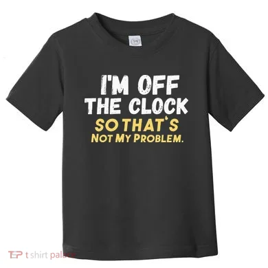 Im Off The Clock Toddler T-Shirt