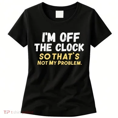 Im Off The Clock Women's T-Shirt