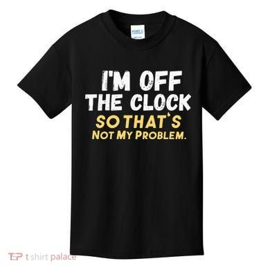 Im Off The Clock Kids T-Shirt