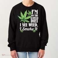 I'm On The Seaweed Diet I See Weed I Smoke Women's Sweatshirt thumb 0