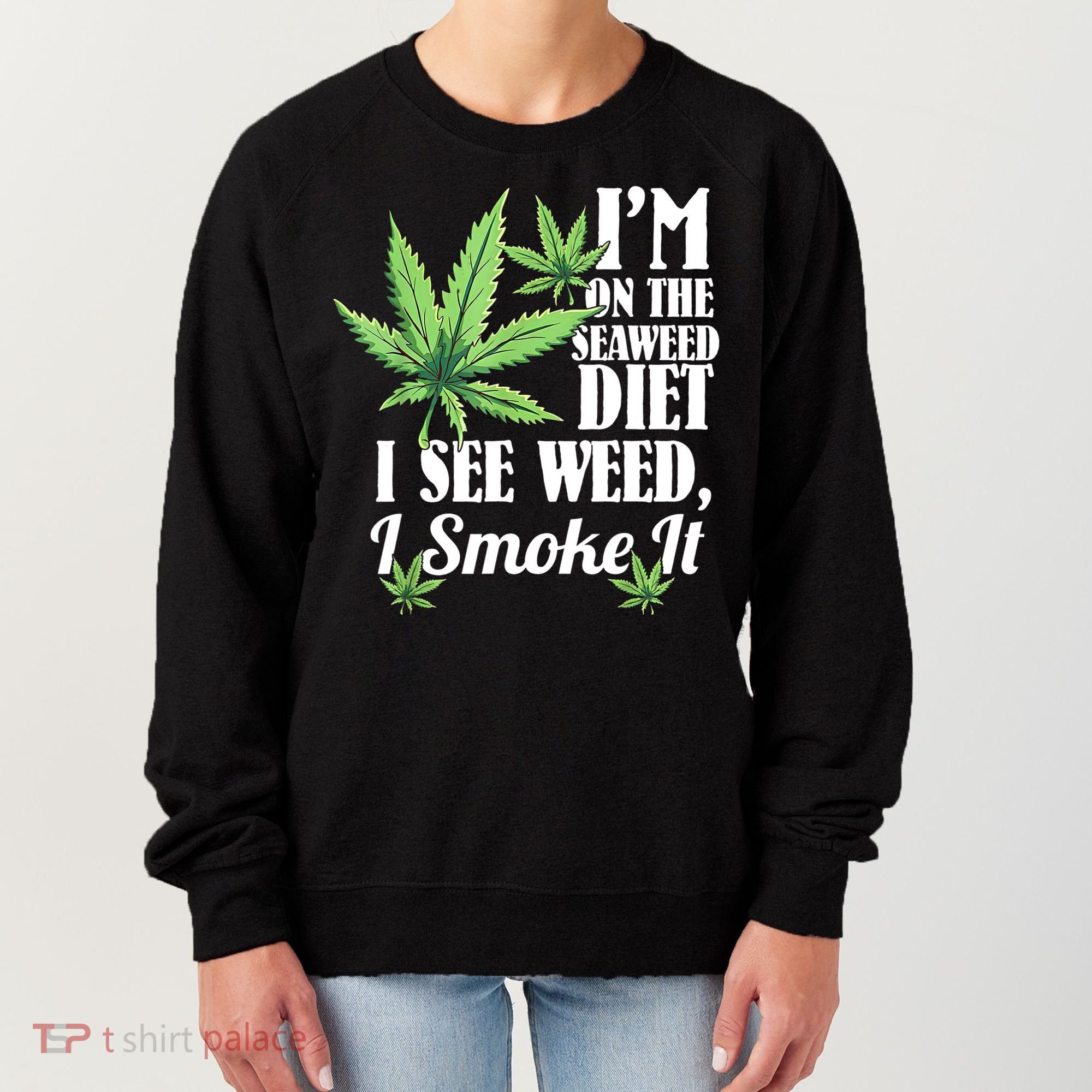 I'm On The Seaweed Diet I See Weed I Smoke Women's Sweatshirt
