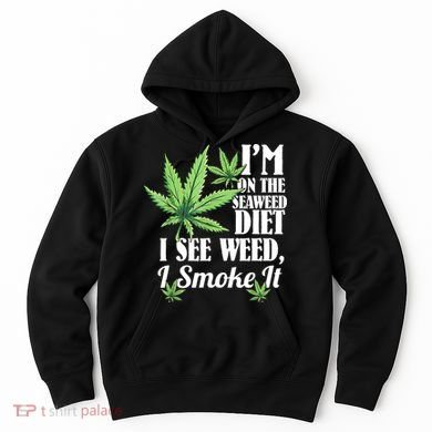 I'm On The Seaweed Diet I See Weed I Smoke Hoodie