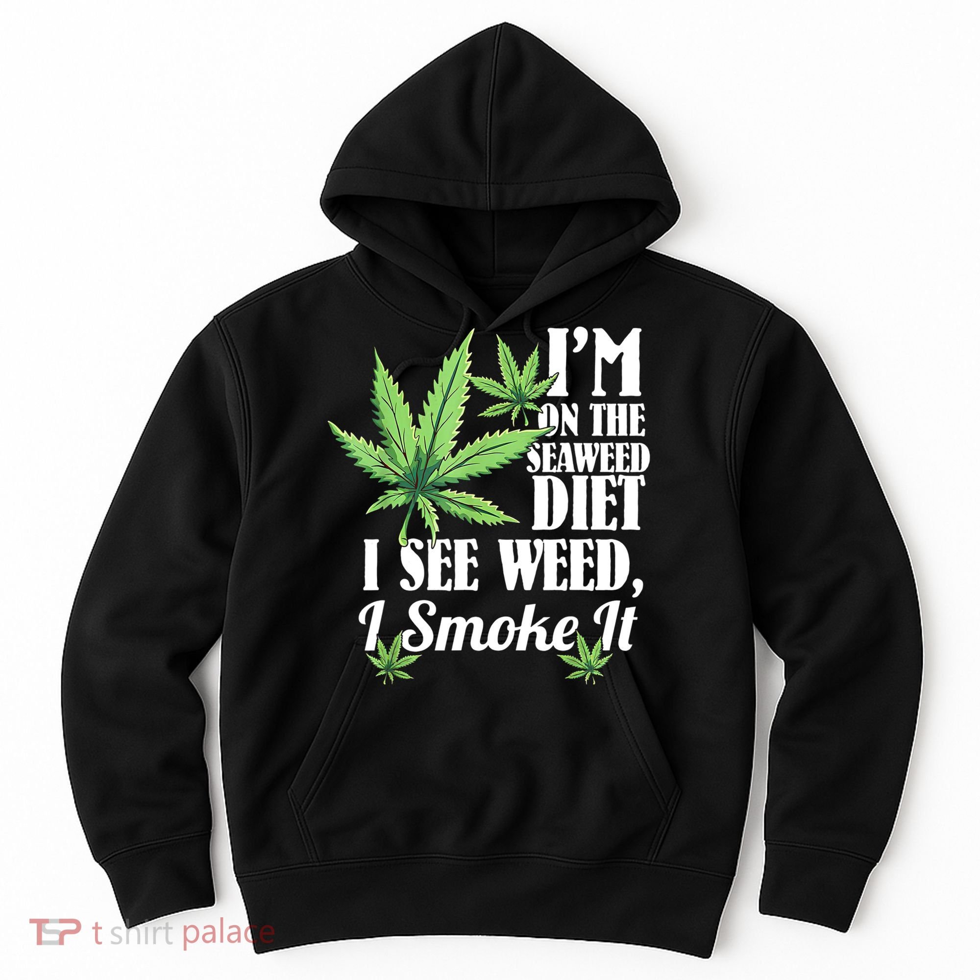 I'm On The Seaweed Diet I See Weed I Smoke Hoodie