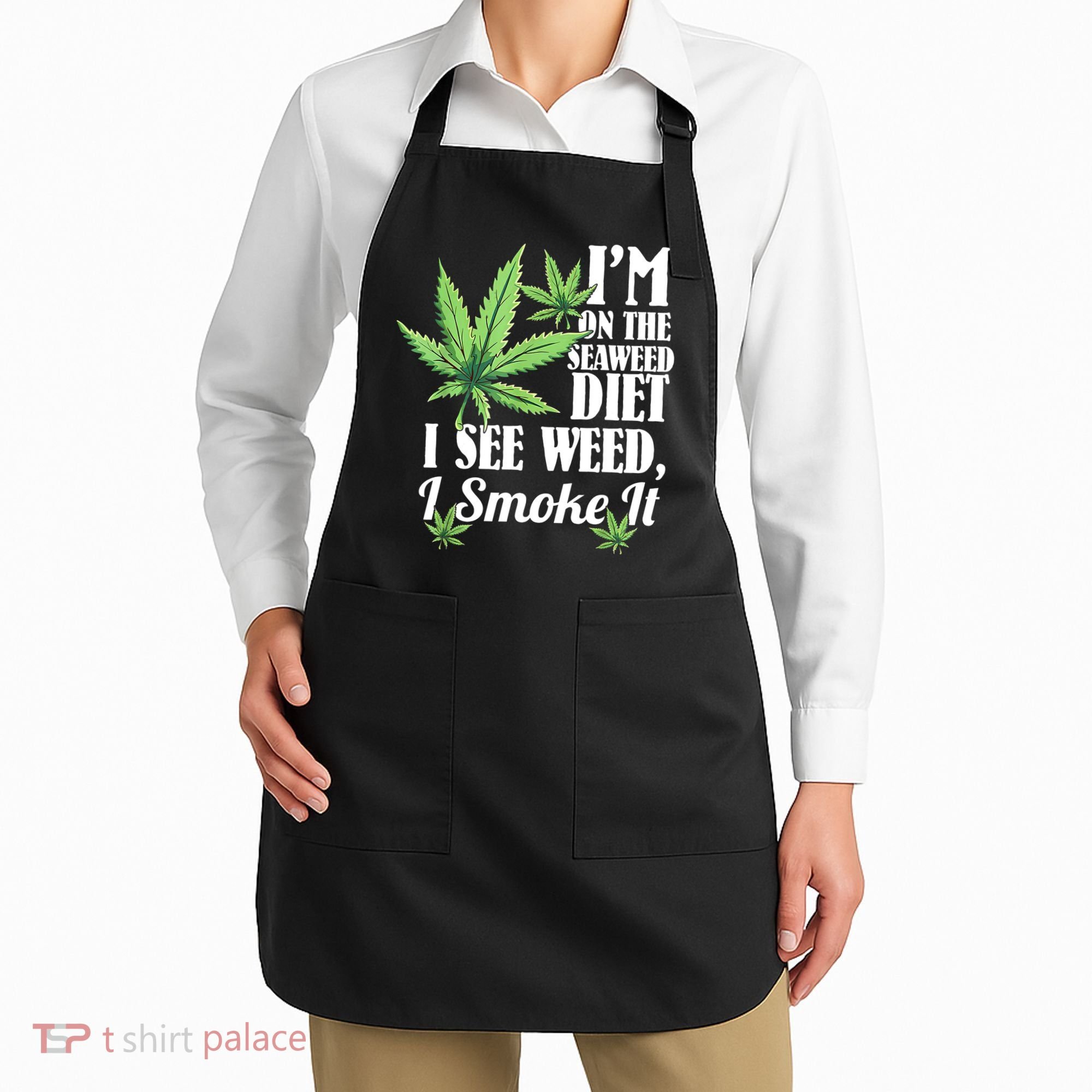 I'm On The Seaweed Diet I See Weed I Smoke Apron