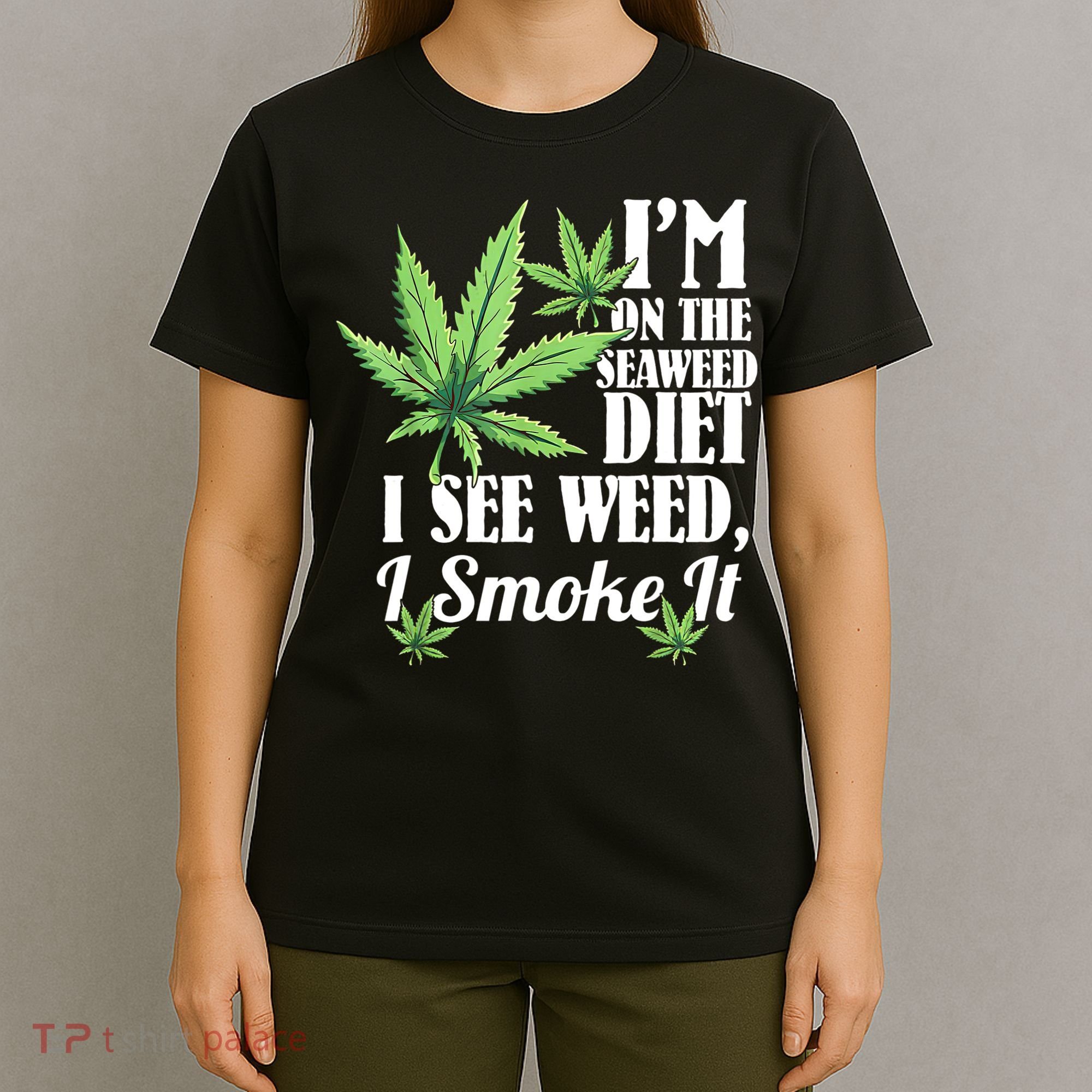 I'm On The Seaweed Diet I See Weed I Smoke T-Shirt