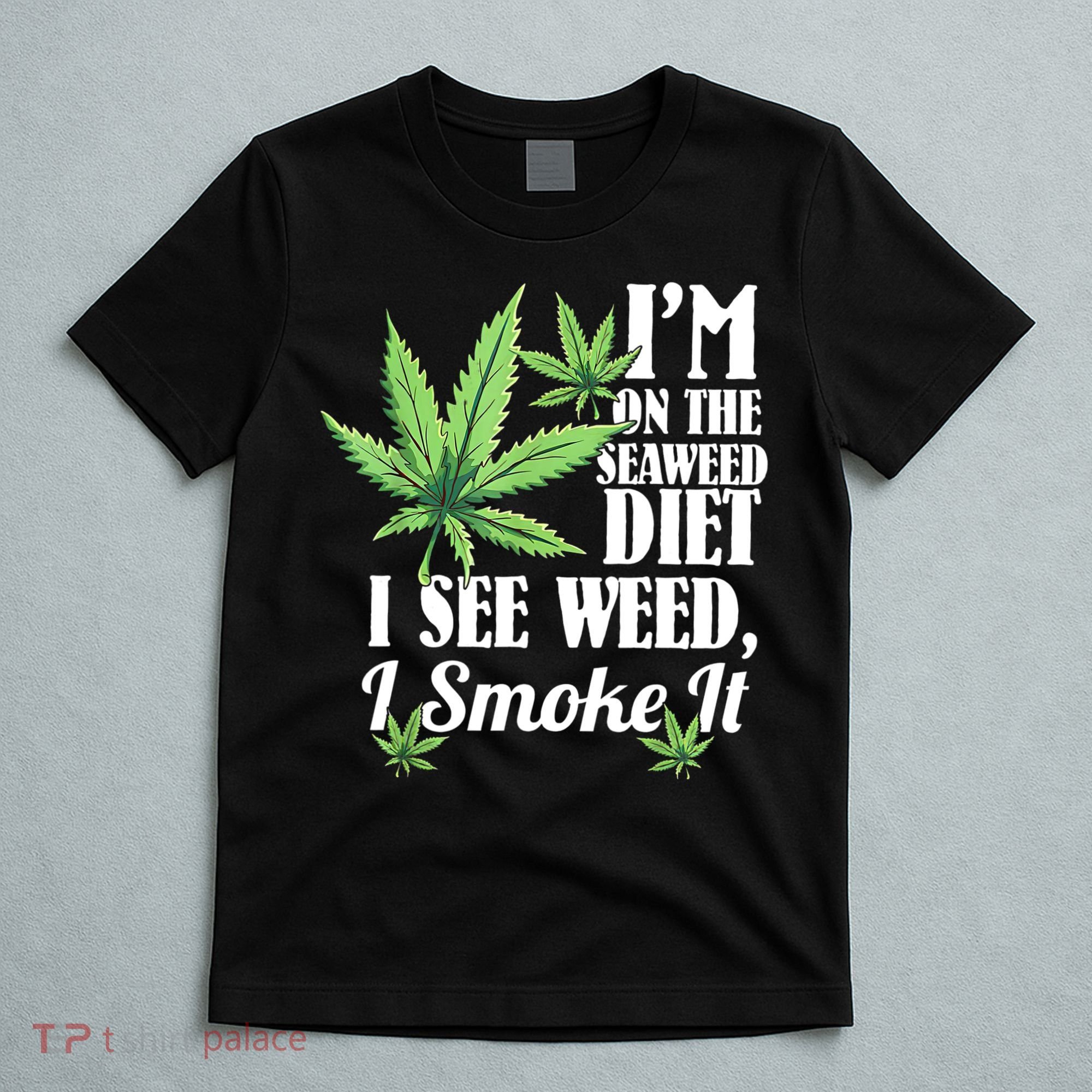 I'm On The Seaweed Diet I See Weed I Smoke T-Shirt