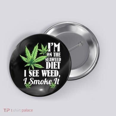 I'm On The Seaweed Diet I See Weed I Smoke Button