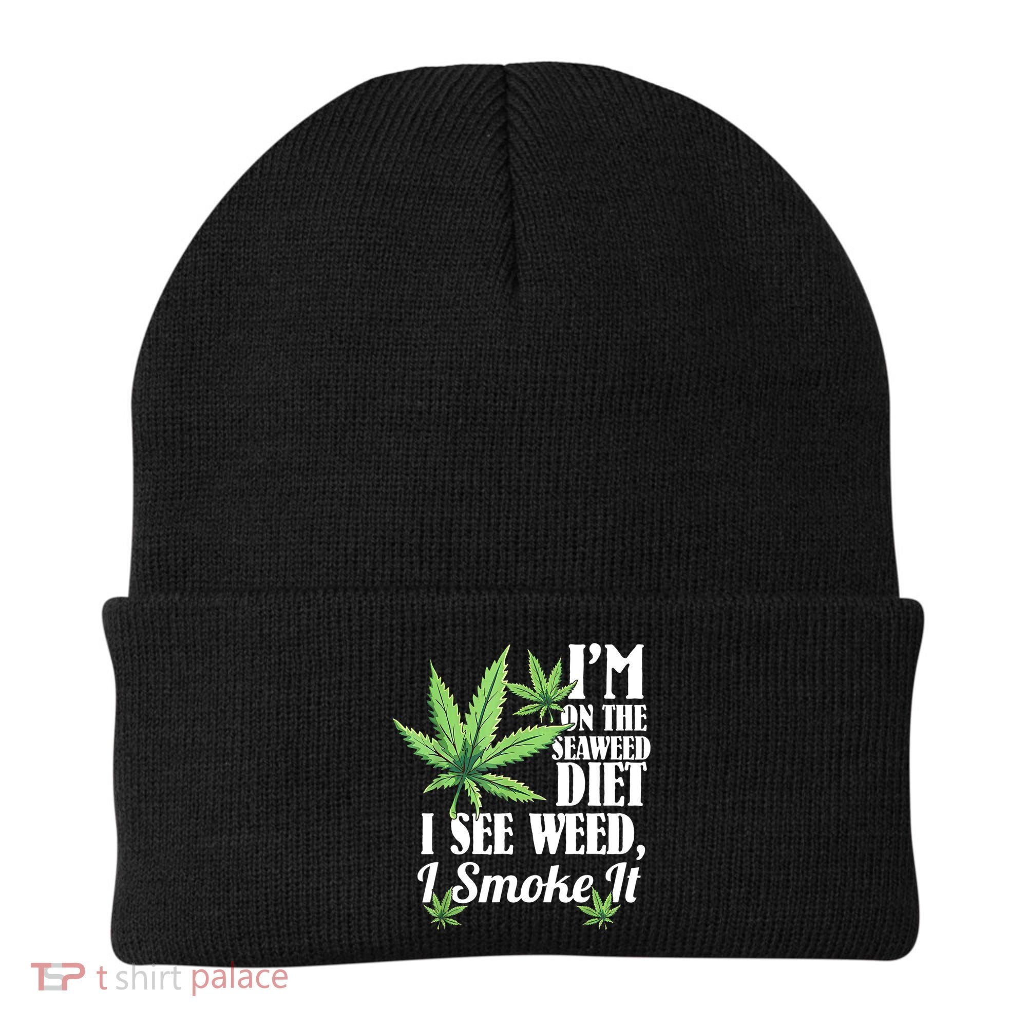 I'm On The Seaweed Diet I See Weed I Smoke Beanie