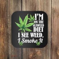 I'm On The Seaweed Diet I See Weed I Smoke Coaster thumb 0