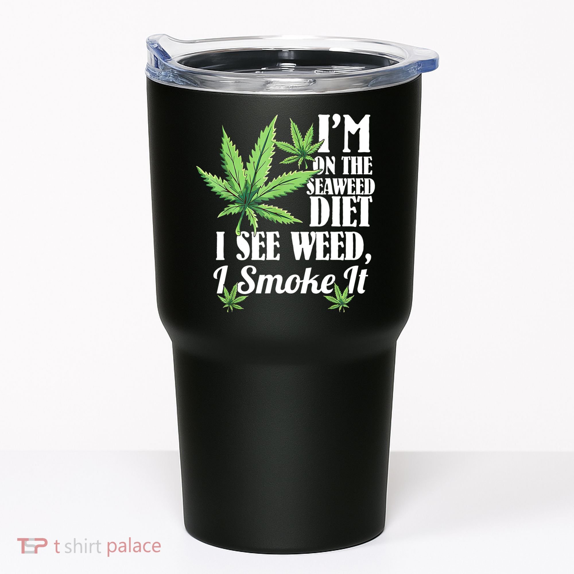 I'm On The Seaweed Diet I See Weed I Smoke Tumbler