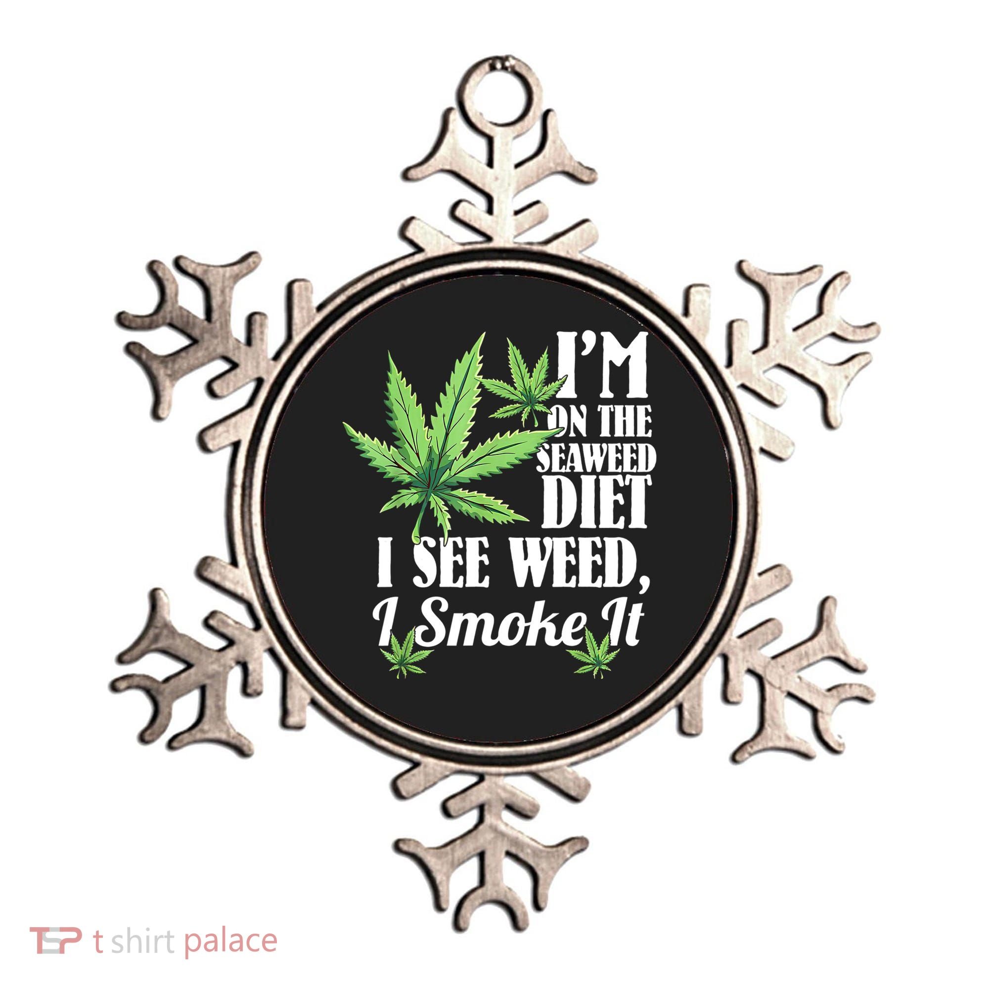 I'm On The Seaweed Diet I See Weed I Smoke Ornament