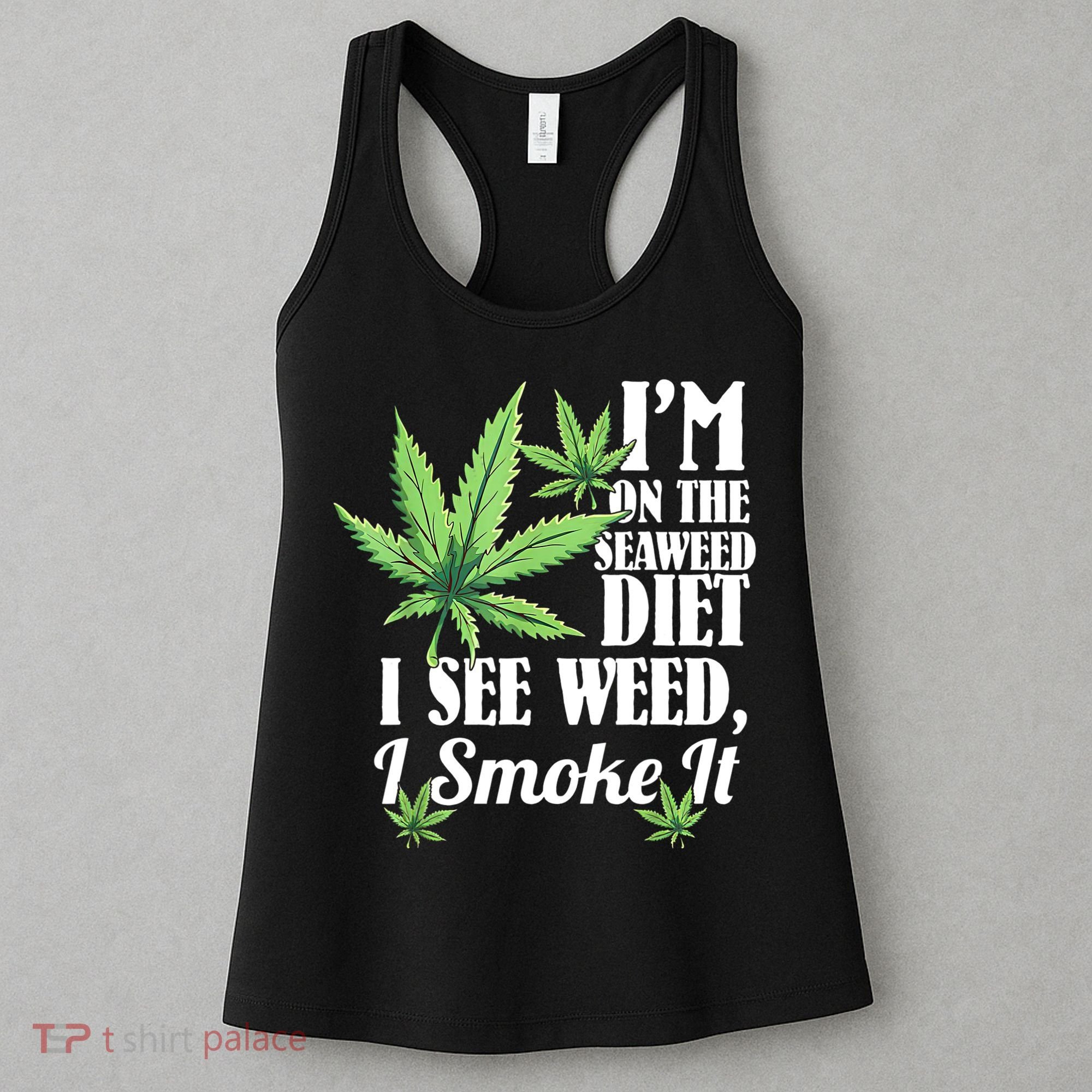 I'm On The Seaweed Diet I See Weed I Smoke Women's Tank Top