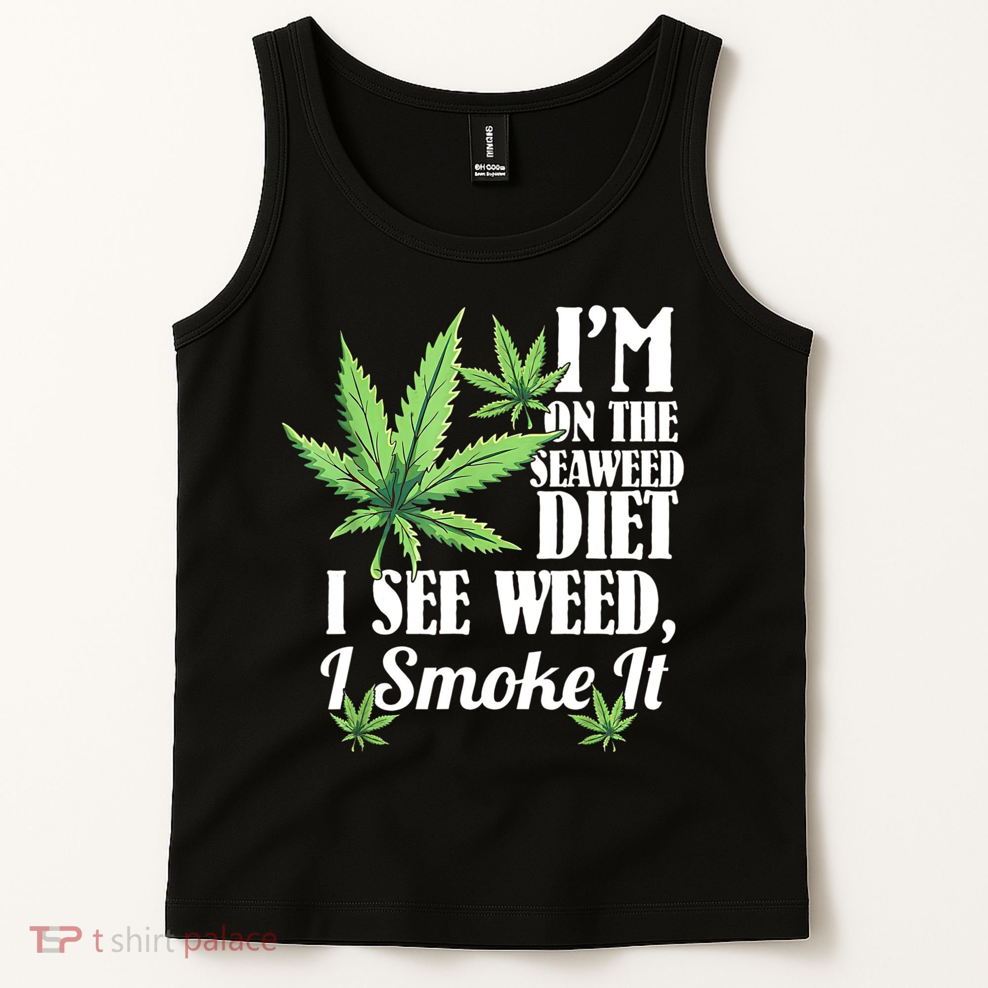 I'm On The Seaweed Diet I See Weed I Smoke Tank Top