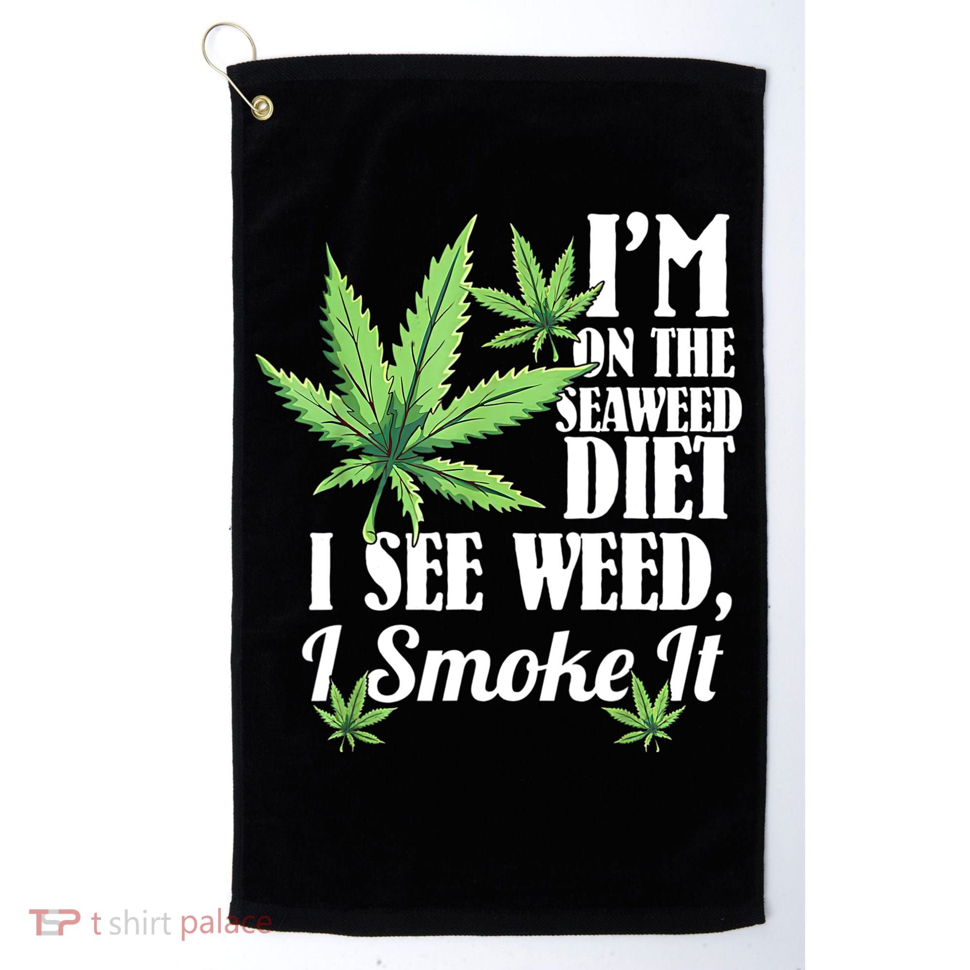 I'm On The Seaweed Diet I See Weed I Smoke Golf Towel
