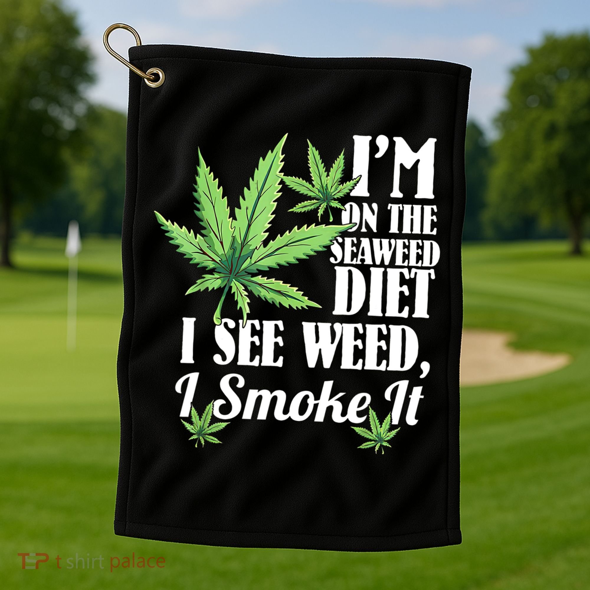 I'm On The Seaweed Diet I See Weed I Smoke Golf Towel