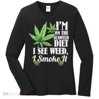 I'm On The Seaweed Diet I See Weed I Smoke Women's Long Sleeve Shirt thumb 0