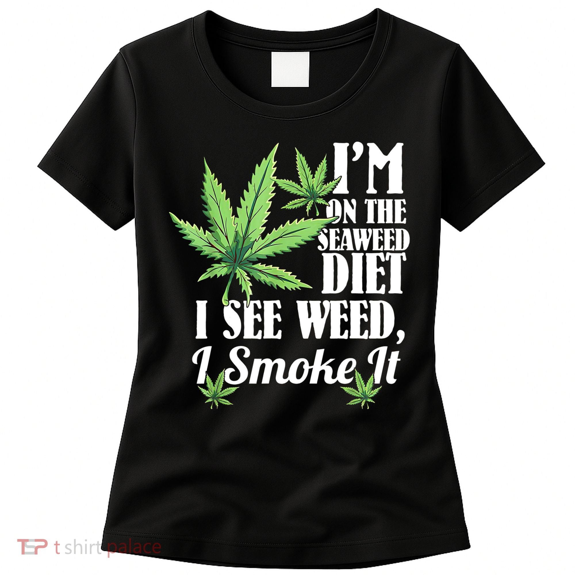 I'm On The Seaweed Diet I See Weed I Smoke Women's T-Shirt