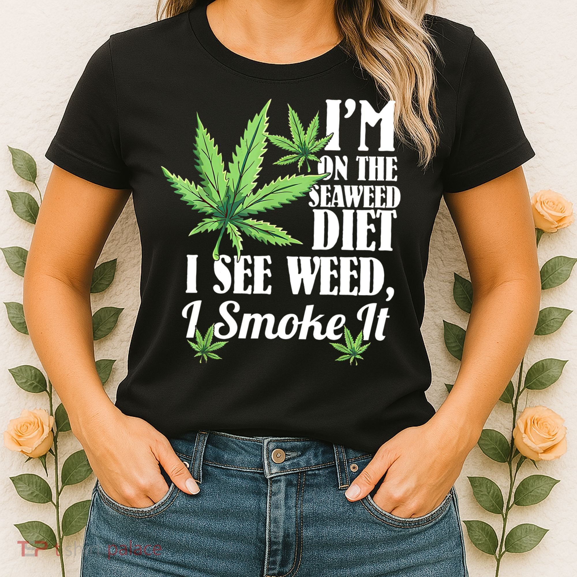I'm On The Seaweed Diet I See Weed I Smoke Women's T-Shirt