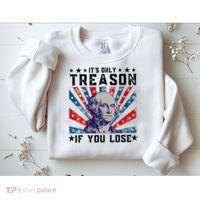 ItS Only Treason If You Lose Funny 4th Of July Sweatshirt thumb 2