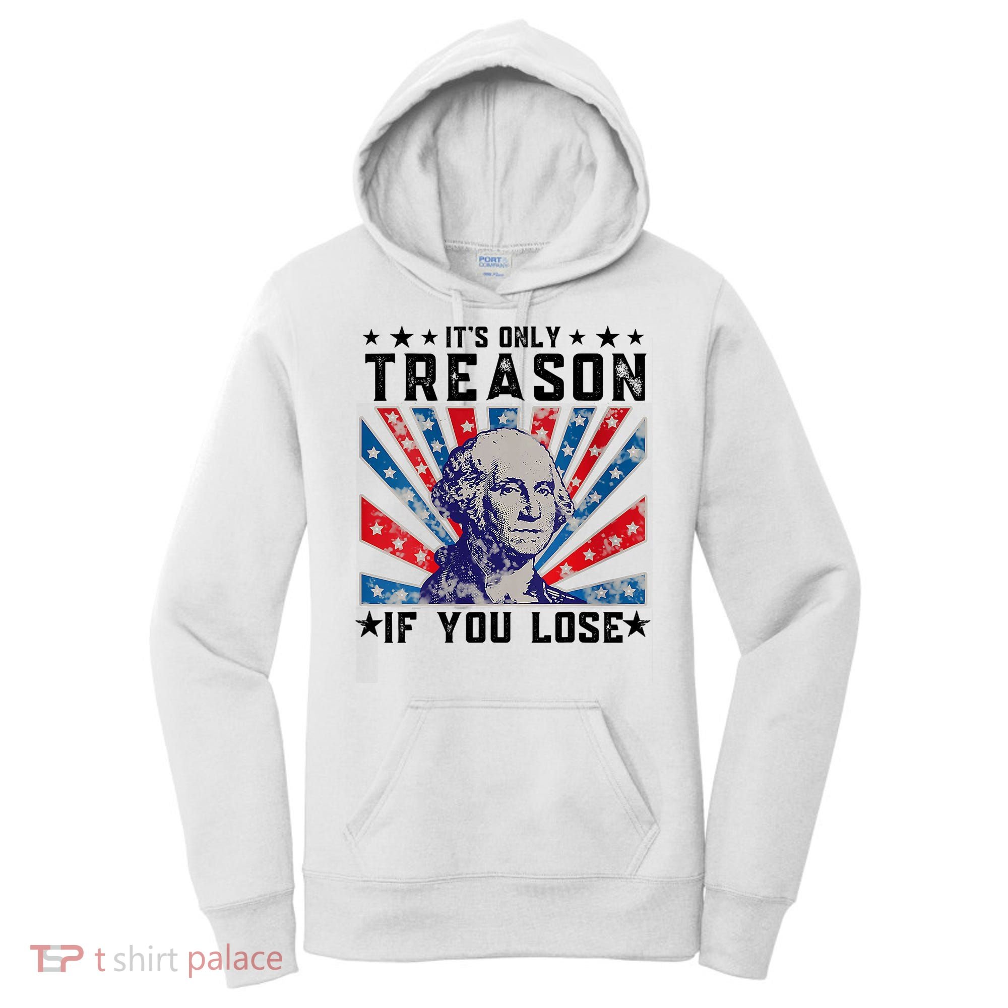 ItS Only Treason If You Lose Funny 4th Of July Women's Hoodie