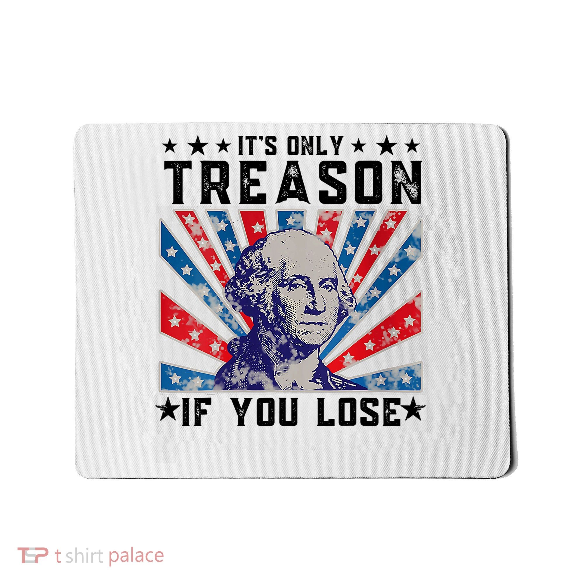 ItS Only Treason If You Lose Funny 4th Of July Mousepad