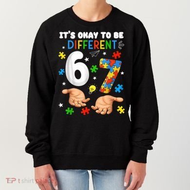 It's Okay To Be Different Six Seven Autism Awareness 6-7 Women's Sweatshirt
