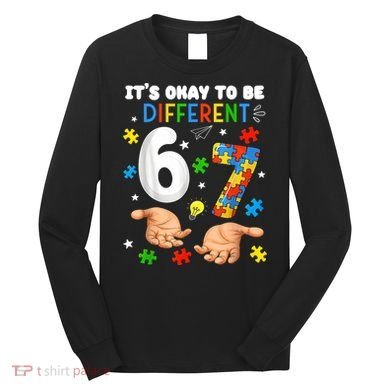 It's Okay To Be Different Six Seven Autism Awareness 6-7 Long Sleeve Shirt
