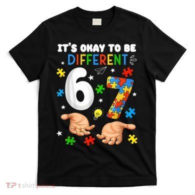 It's Okay To Be Different Six Seven Autism Awareness 6-7 T-Shirt