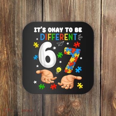 It's Okay To Be Different Six Seven Autism Awareness 6-7 Coaster