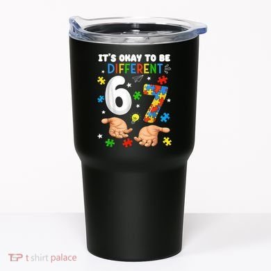 It's Okay To Be Different Six Seven Autism Awareness 6-7 Tumbler