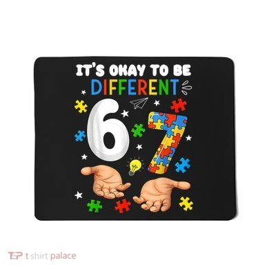 It's Okay To Be Different Six Seven Autism Awareness 6-7 Mousepad