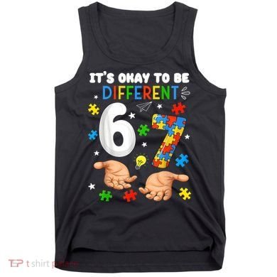 It's Okay To Be Different Six Seven Autism Awareness 6-7 Tank Top